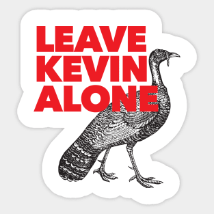 Leave Kevin Alone - Kevin the Turkey Shirt Sticker